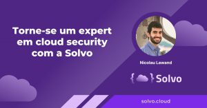 Torne-se um expert em cloud security com a Solvo