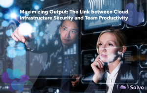 Maximizing Output The Link between Cloud Infrastructure Security and Team Productivity