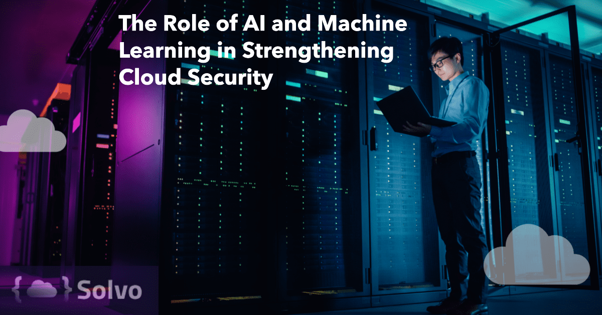 The Role of AI and Machine Learning in Strengthening Cloud Security