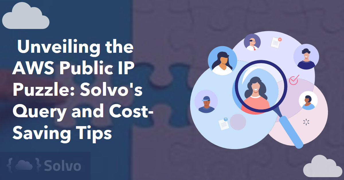 Unveiling the AWS Public IP Puzzle Solvo's Query and Cost-Saving Tips