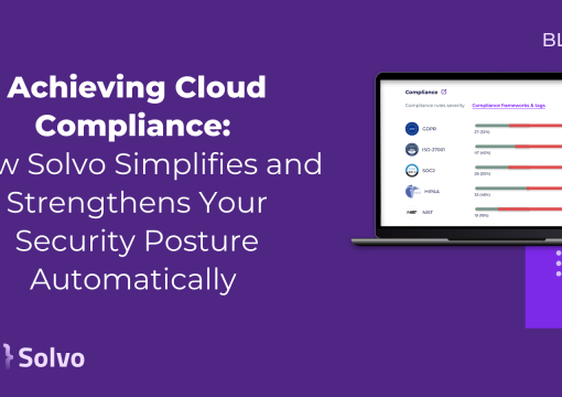 Achieving Cloud Compliance How Solvo Simplifies and Strengthens Your Security Posture Automatically
