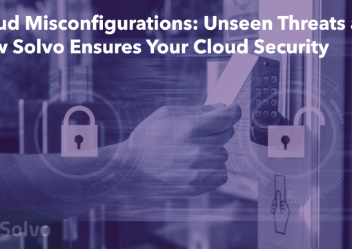 Cloud Misconfigurations Unseen Threats and How Solvo Ensures Your Cloud Security