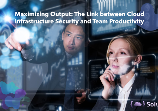 Maximizing Output The Link between Cloud Infrastructure Security and Team Productivity